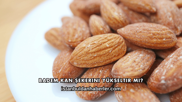 Badem Kan Şekerini Yükseltir mi?