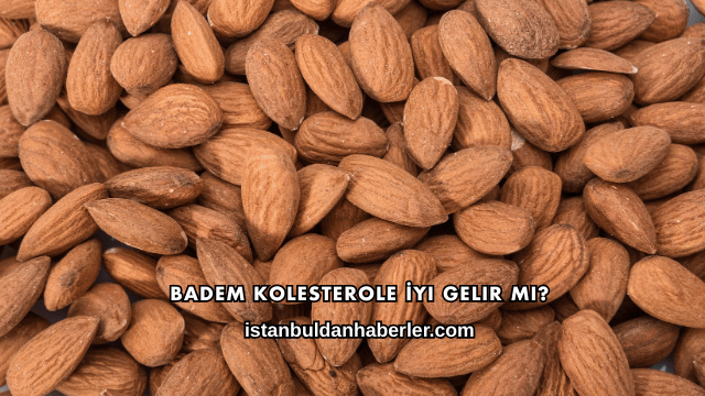 Badem Kolesterole İyi Gelir mi?