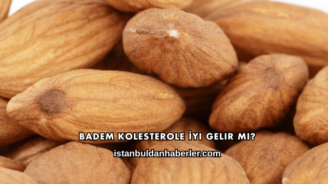 Badem Kolesterole İyi Gelir mi?