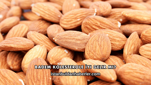 Badem Kolesterole İyi Gelir mi?