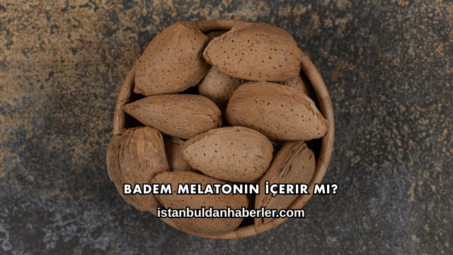Badem Melatonin İçerir mi?