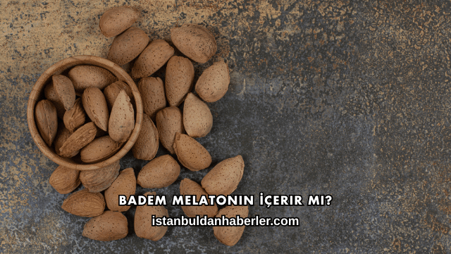 Badem Melatonin İçerir mi?