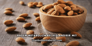 Badem Metabolizmayı Hızlandırır mı?