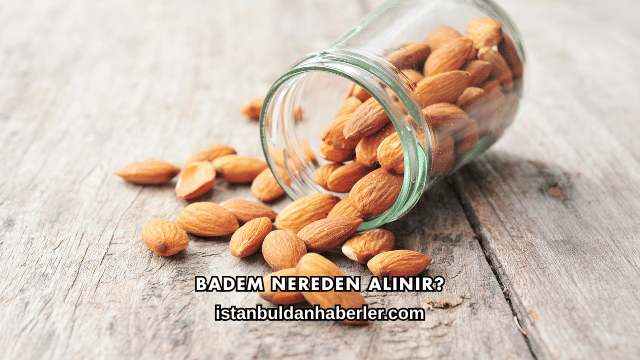Badem Nereden Alınır?