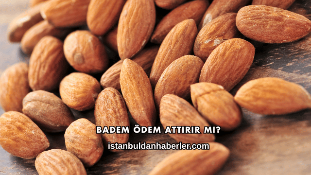 Badem Ödem Attırır mı?