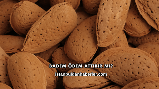 Badem Ödem Attırır mı?