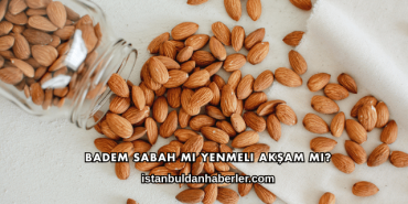 Badem Sabah mı Yenmeli Akşam mı?