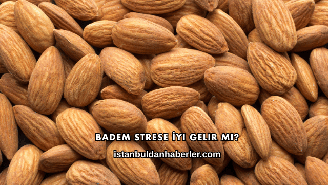 Badem Strese İyi Gelir mi?