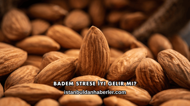 Badem Strese İyi Gelir mi?