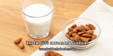 Badem Sütü Faydaları Nelerdir?