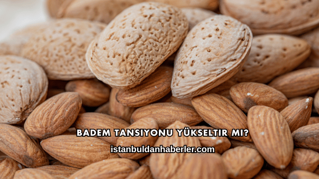 Badem Tansiyonu Yükseltir mi?