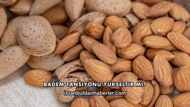 Badem Tansiyonu Yükseltir mi?