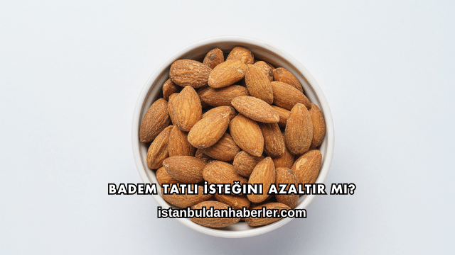 Badem Tatlı İsteğini Azaltır mı?