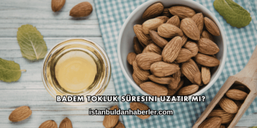 Badem Tokluk Süresini Uzatır mı?