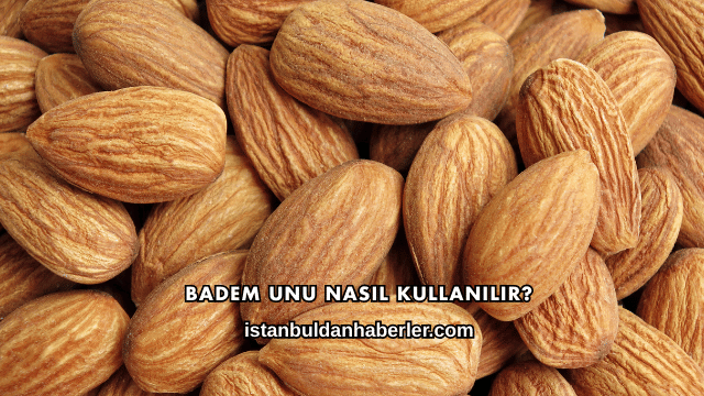Badem Unu Nasıl Kullanılır?