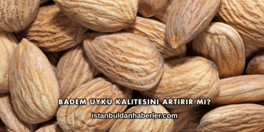 Badem Uyku Kalitesini Artırır mı?