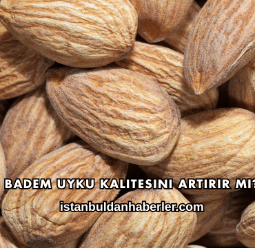 Badem Uyku Kalitesini Artırır mı?
