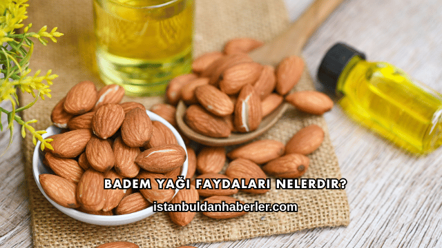 Badem Yağı Faydaları Nelerdir?
