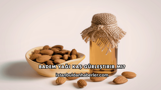 Badem Yağı Kaş Gürleştirir mi?