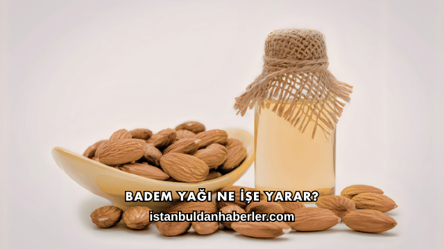 Badem Yağı Ne İşe Yarar