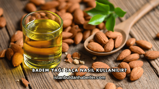 Badem Yağı Saça Nasıl Kullanılır?