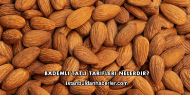 Bademli Tatlı Tarifleri Nelerdir?