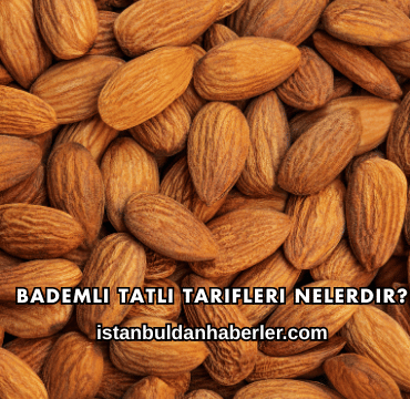 Bademli Tatlı Tarifleri Nelerdir?