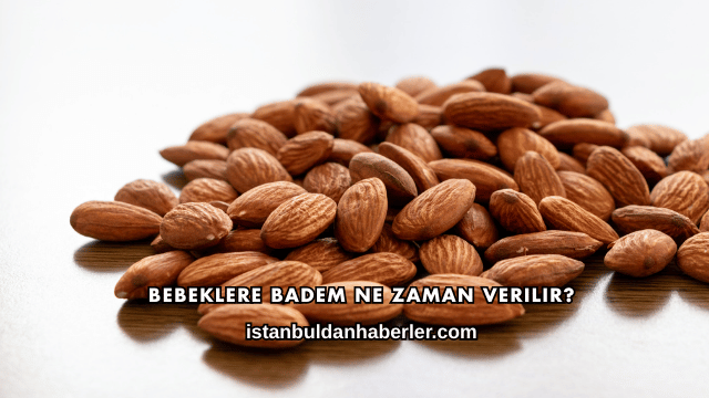 Bebeklere Badem Ne Zaman Verilir?