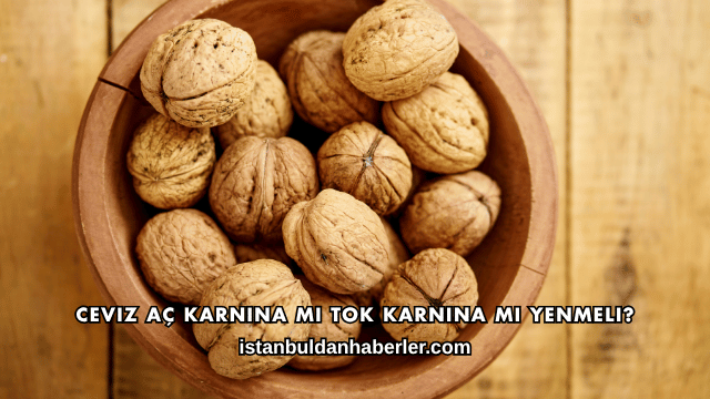 Ceviz Aç Karnına mı Tok Karnına mı Yenmeli?