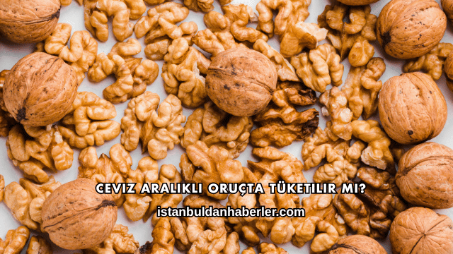 Ceviz Aralıklı Oruçta Tüketilir mi?