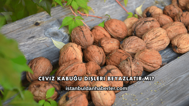 Ceviz Kabuğu Dişleri Beyazlatır mı?