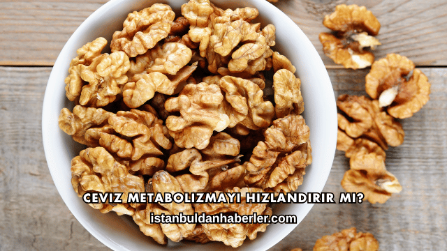 Ceviz Metabolizmayı Hızlandırır mı?