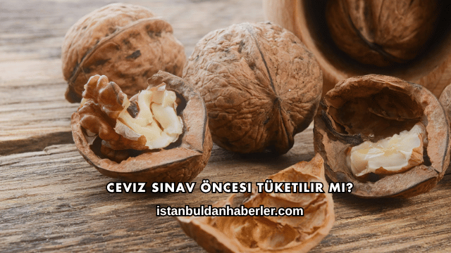 Ceviz Sınav Öncesi Tüketilir mi?