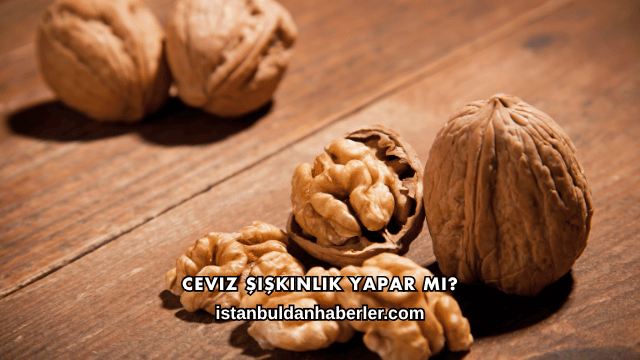 Ceviz Şişkinlik Yapar mı?