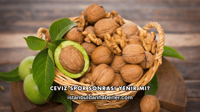 Ceviz Spor Sonrası Yenir mi?