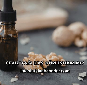 Ceviz Yağı Kaş Gürleştirir mi?