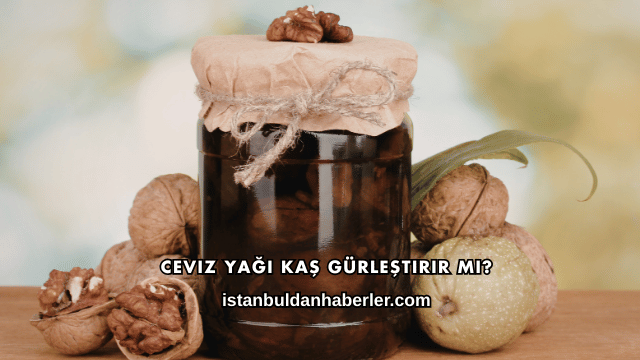 Ceviz Yağı Kaş Gürleştirir mi?