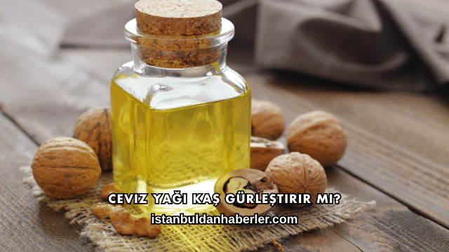 Ceviz Yağı Kaş Gürleştirir mi?