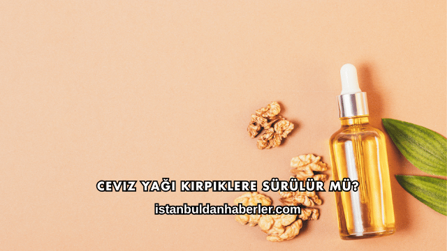 Ceviz Yağı Kirpiklere Sürülür mü?