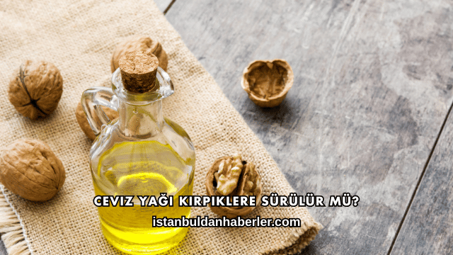 Ceviz Yağı Kirpiklere Sürülür mü?