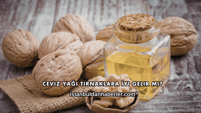 Ceviz Yağı Tırnaklara İyi Gelir mi?