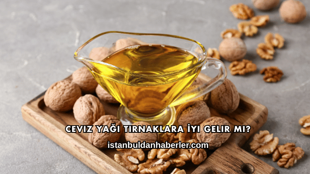 Ceviz Yağı Tırnaklara İyi Gelir mi?
