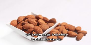 Çiğ Badem Nasıl Saklanır?
