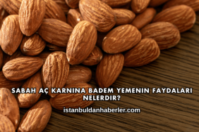 Sabah Aç Karnına Badem Yemenin Faydaları Nelerdir?