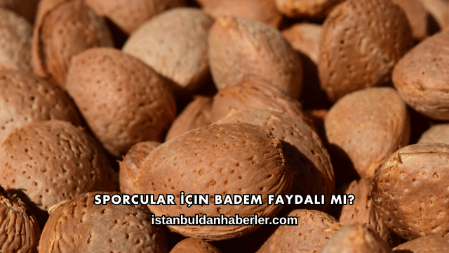 Sporcular İçin Badem Faydalı mı?